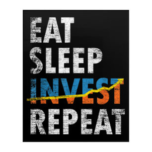 EAT SLEEP INVEST REPEAT STOCK MARKET ACRYLIC PRINT