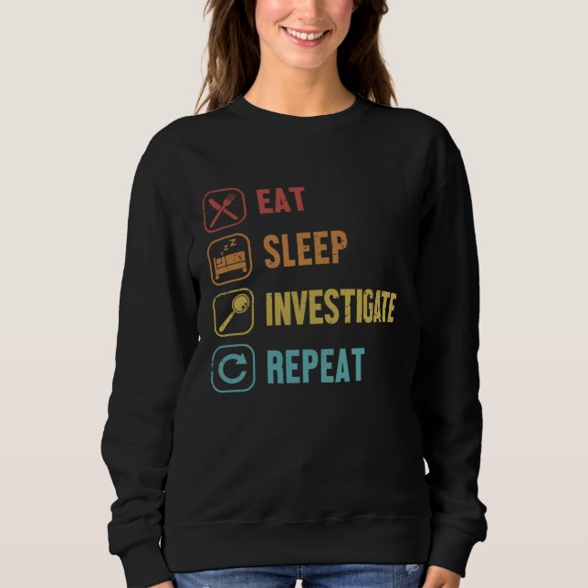 Eat Sleep Investigate Repeat Science Forensic Scie Sweatshirt (Front)