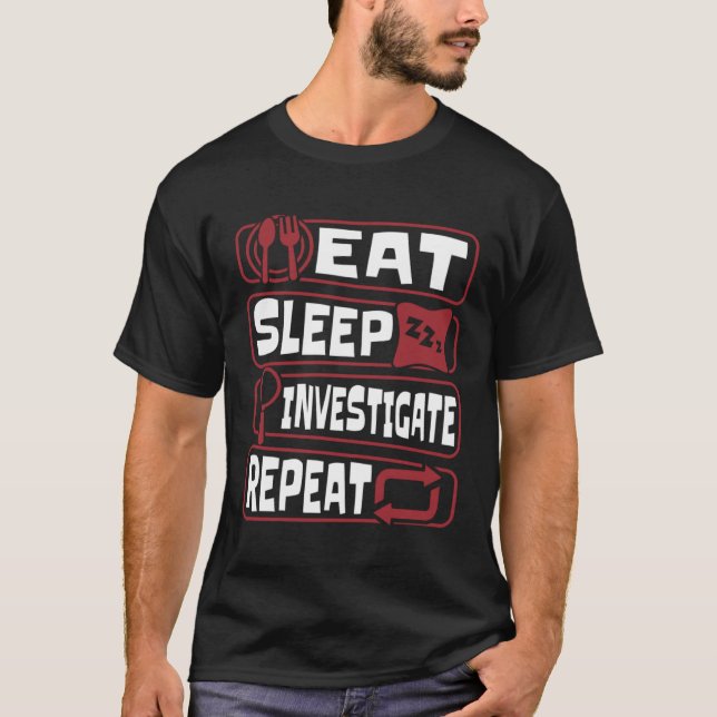 Eat Sleep Investigate Repeat Science Forensic Scie T-Shirt (Front)