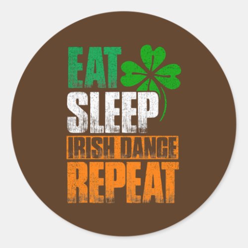 Eat Sleep Irish Dance Repeat  Classic Round Sticker