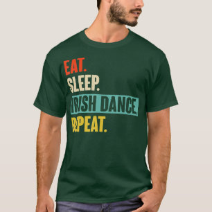 Eat Sleep Irish Dance Repeat  Retro Vintage Irish  T-Shirt