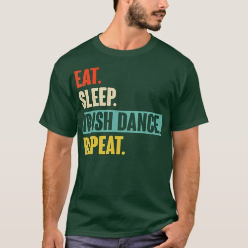 Eat Sleep Irish Dance Repeat  Retro Vintage Irish  T_Shirt