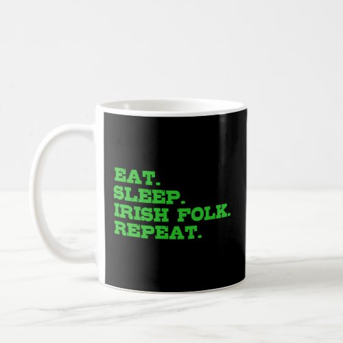 Eat Sleep irish Folk Repeat St Patricks Day  Coffee Mug
