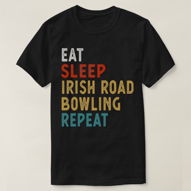 Eat Sleep Irish Road Bowling Repeat T T-Shirt (Design Front)