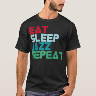 Eat Sleep Jazz Repeat Design Jazz Music Jazz Music T-Shirt