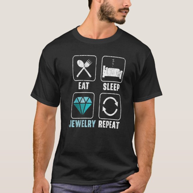 Eat Sleep Jewelry Repeat Jewelry Maker Goldsmith   T-Shirt (Front)