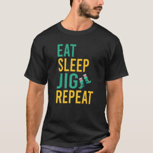 Eat Sleep Jig Repeat funny Irish Dancer   T-Shirt