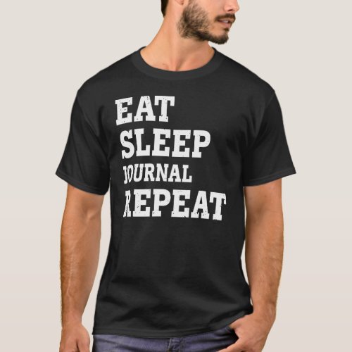 Eat Sleep Journal Repeat  Sarcastic T_Shirt