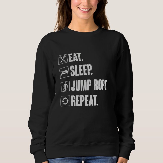 Eat Sleep Jump Rope Repeat   Roping Jumping Skippi Sweatshirt (Front)