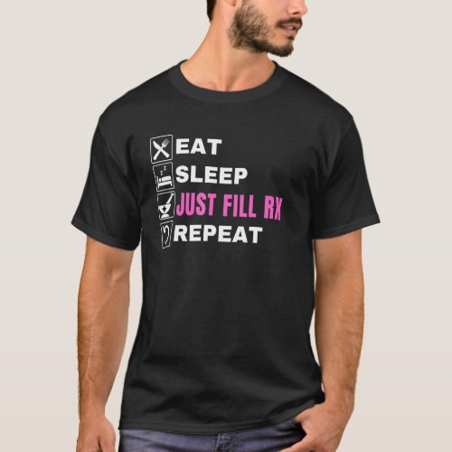 Eat Sleep Just Fill Rx Repeat  Pharmacist Technici T_Shirt