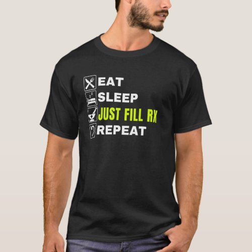 Eat Sleep Just Fill Rx Repeat  Pharmacist Technici T_Shirt