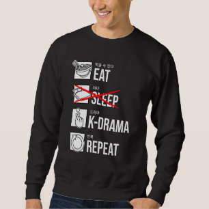 Eat Sleep K-Drama Repeat Korean Drama KDrama Sweatshirt
