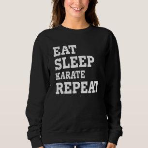Eat Sleep Karate Repeat Sarcastic Sweatshirt