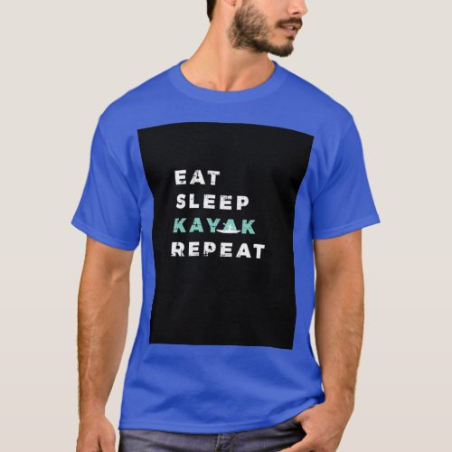 Eat Sleep Kayak Repeat Kayaking Canoe Kayaker Padd T_Shirt