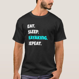 Eat Sleep Kayaking Repeat Sarcastic Saying 1 T-Shirt