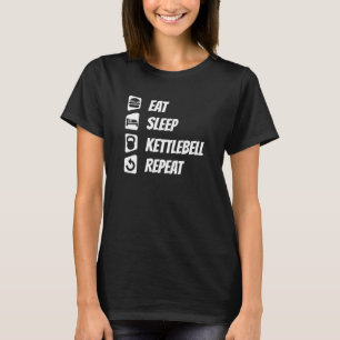 Eat Sleep Kettlebell Repeat T-Shirt
