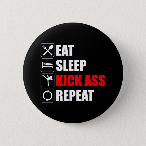 Eat Sleep Kick_Ass Repeat Button