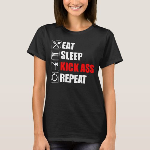 Eat Sleep Kick_Ass Repeat T_Shirt