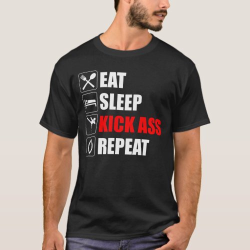 Eat Sleep Kick_Ass Repeat T_Shirt