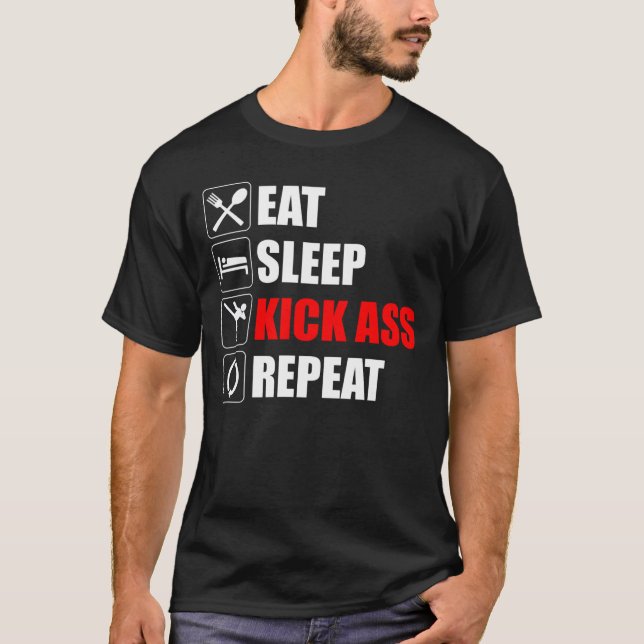 Eat. Sleep. Kick-Ass. Repeat T-Shirt (Front)