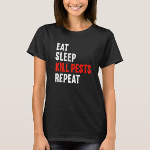 Eat Sleep Kill Pests Repeat Pest Controller Exterm T-Shirt
