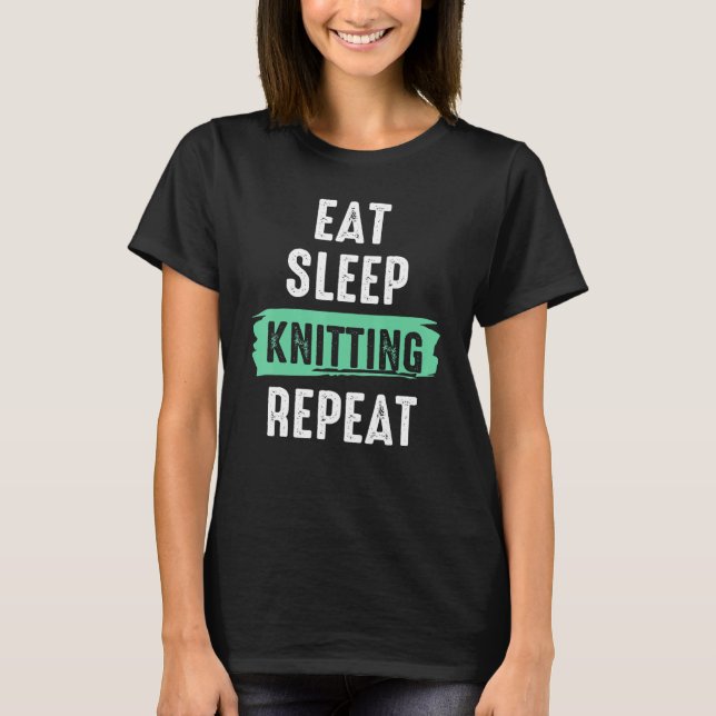 Eat Sleep Knitting Repeat Crochet Quote Knitter Cr T-Shirt (Front)