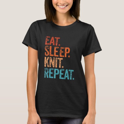 Eat Sleep Knitting Repeat Funny Vintage Knitter  T_Shirt