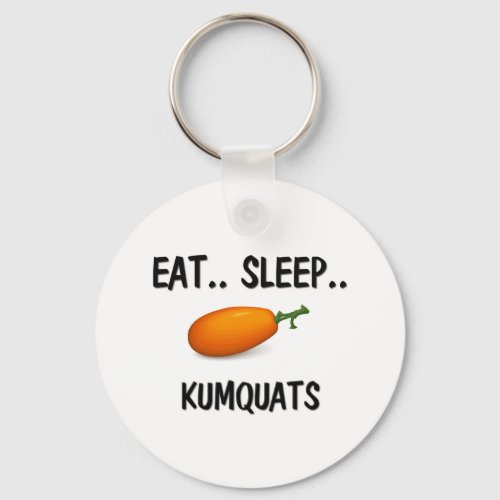 Eat Sleep KUMQUATS Keychain