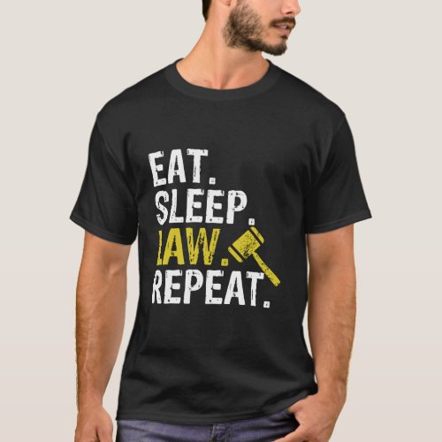 Eat Sleep Law Repeat School Lawyer Gift Hoodie T_Shirt