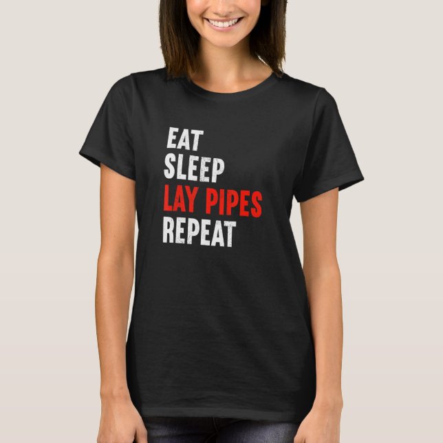 Eat Sleep Lay Pipes Repeat Plumber Heating Enginee T-Shirt (Front)