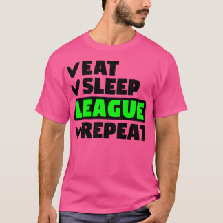 Eat sleep league repeat T-Shirt