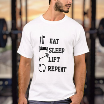 Eat Sleep Lift Repeat Weightlifting Gym T-shirt by Ricaso_Graphics at Zazzle