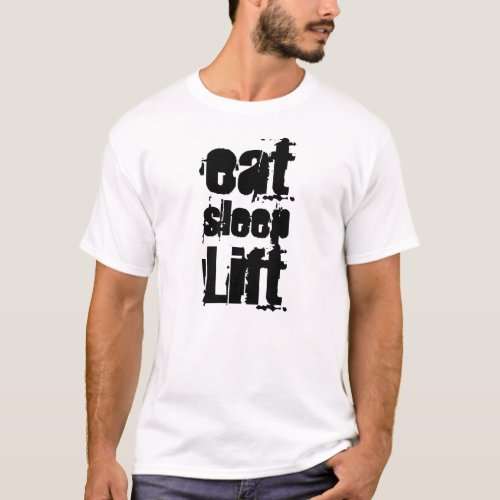 Eat Sleep Lift Urban_wear from bodybuildingworld T_Shirt