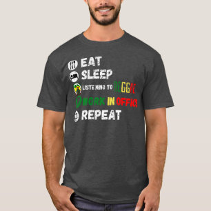 Eat Sleep Listening To Reggae Work In Office Repea T-Shirt