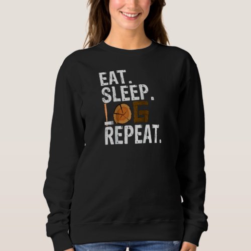Eat Sleep Log Repeat Tree Logger Lumberjack Raglan Sweatshirt