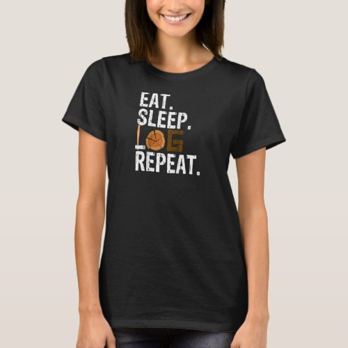 Eat Sleep Log Repeat Tree Logger Lumberjack Raglan T_Shirt