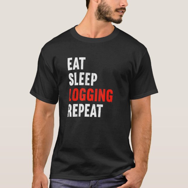 Eat Sleep Logging Repeat Lumberjack Lumberer Logge T-Shirt (Front)
