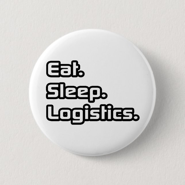 Eat. Sleep. Logistics. Pinback Button (Front)