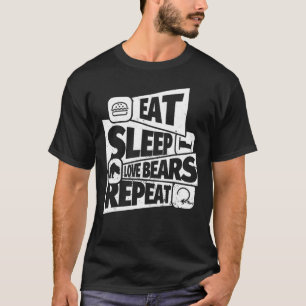 Eat Sleep Love Bears Repeat Love Bears T-Shirt