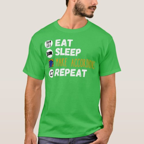 Eat Sleep Make Accordions Repeat Accordion Produce T_Shirt