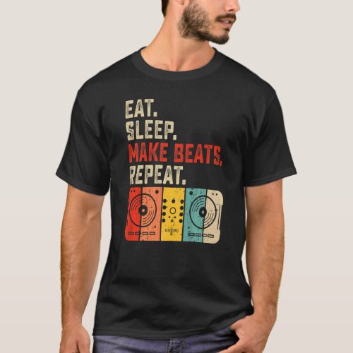Eat Sleep Make Beats Beat Makers Music Producer Me T_Shirt