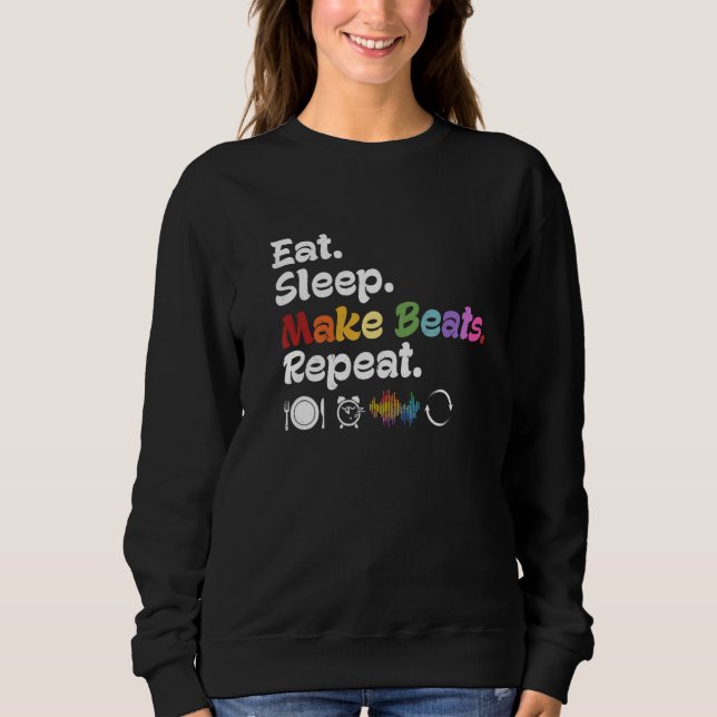 Eat Sleep Make Beats Repeat Music Producer DJ EDM  Sweatshirt (Front)