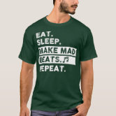 Eat Sleep Make Mad Beats Repeat Music Producer T-Shirt Eat Sleep Make Mad Beats Repeat Music Producer T-Shirt