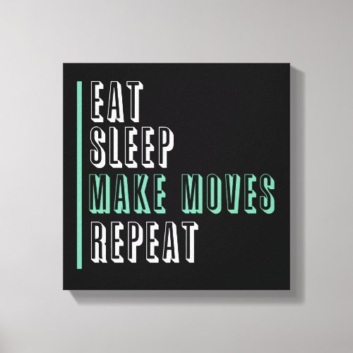 Eat Sleep Make Moves Repeat _ Entrepeneur Canvas Print