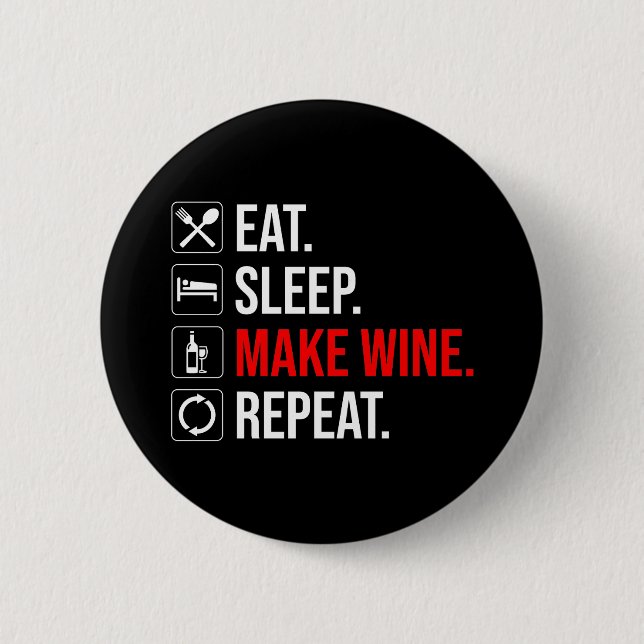 Eat. Sleep. Make Wine. Repeat Button (Front)