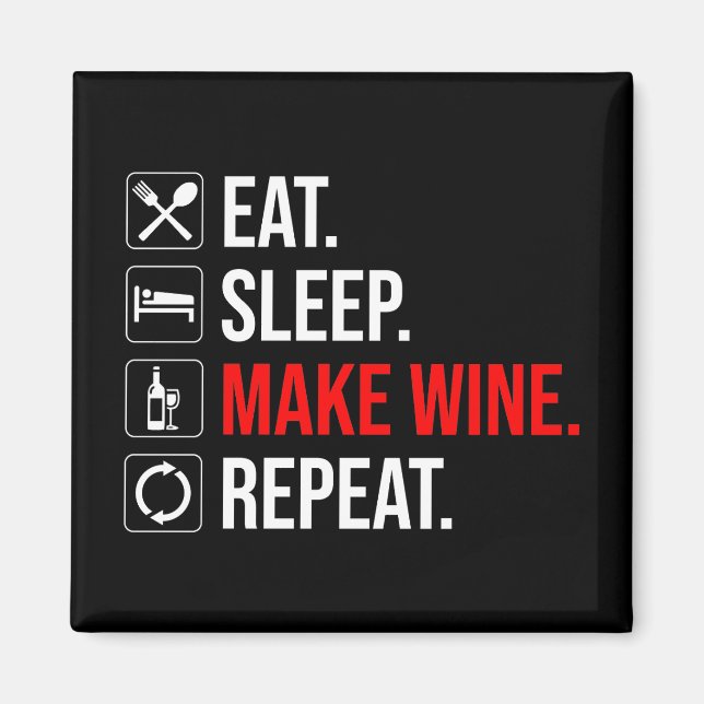 Eat. Sleep. Make Wine. Repeat Magnet (Front)