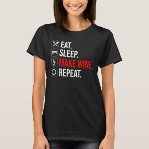 Eat. Sleep. Make Wine. Repeat T-Shirt
