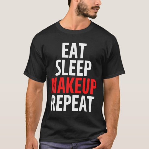 Eat Sleep Makeup Repeat T_Shirt