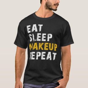 eat sleep makeup T-Shirt