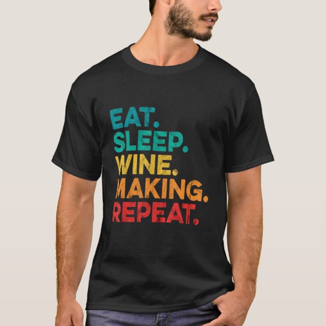 Eat Sleep Making Wine Repeat Wine Making Wine   Vi T-Shirt (Front)